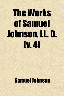 Book cover for The Works of Samuel Johnson, LL.D. (Volume 4); With Murphy's Essay