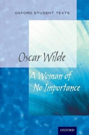 Cover of Oxford Student Texts: A Woman of No Importance