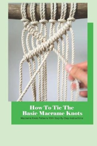 Cover of How To Tie The Basic Macrame Knots