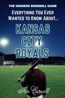 Book cover for Everything You Ever Wanted to Know About Kansas City Royals