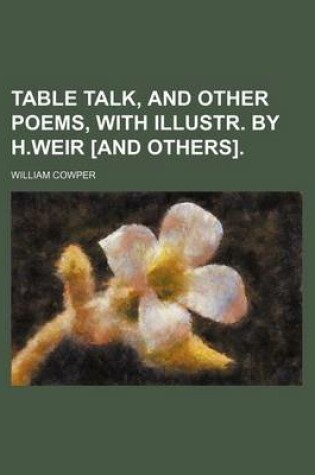Cover of Table Talk, and Other Poems, with Illustr. by H.Weir [And Others].