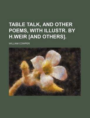 Book cover for Table Talk, and Other Poems, with Illustr. by H.Weir [And Others].