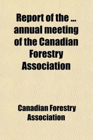 Cover of Report of the Annual Meeting of the Canadian Forestry Association