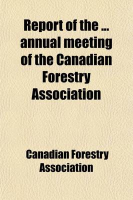 Book cover for Report of the Annual Meeting of the Canadian Forestry Association