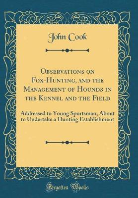 Book cover for Observations on Fox-Hunting, and the Management of Hounds in the Kennel and the Field