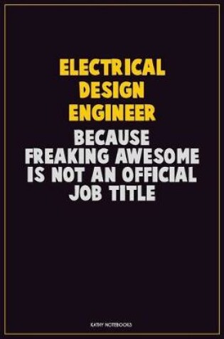 Cover of Electrical Design Engineer, Because Freaking Awesome Is Not An Official Job Title