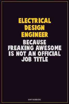 Book cover for Electrical Design Engineer, Because Freaking Awesome Is Not An Official Job Title