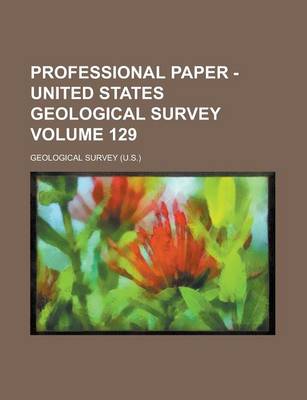 Book cover for Professional Paper - United States Geological Survey Volume 129