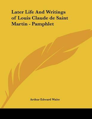 Book cover for Later Life and Writings of Louis Claude de Saint Martin - Pamphlet