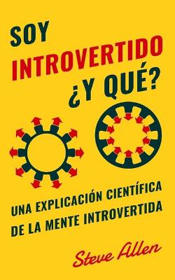 Book cover for Soy introvertido ?Y que? Una explicacion cientifica de la mente introvertida