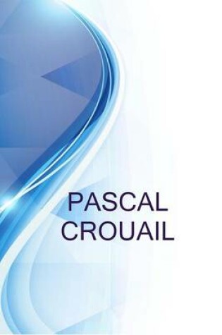 Cover of Pascal Crouail, Chef de Projet Chez Centre D'Etude Sur L'Evaluation de La Protection Dans Le Domaine Nucleaire