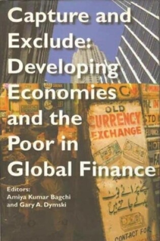 Cover of Capture and Exclude - Developing Economies and the Poor in Global Finance