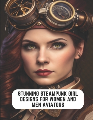 Book cover for Stunning Steampunk Girl Designs for Women and Men Aviators