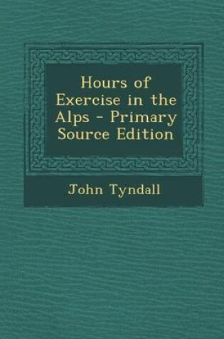 Cover of Hours of Exercise in the Alps - Primary Source Edition