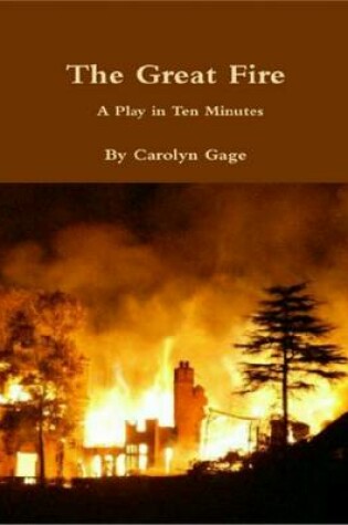 Cover of The Great Fire: A Play In Ten Minutes