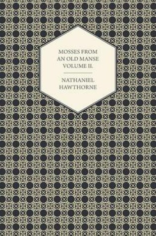 Cover of Mosses From An Old Manse By Nathaniel Hawthorne In Two Volumes, Volume II