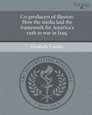 Book cover for Co-Producers of Illusion: How the Media Laid the Framework for America's Rush to War in Iraq