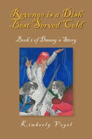 Cover of Revenge Is a Dish Best Served Cold: Book 2 of Danny's Story