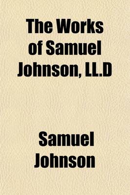 Book cover for The Works of Samuel Johnson, LL.D (Volume 11); The Lives of the English Poets