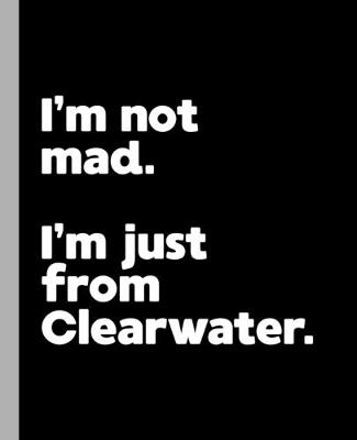 Cover of I'm not mad. I'm just from Clearwater.