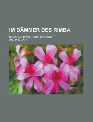 Book cover for Im Dammer Des Rimba; Sumatras Urwald Und Urmensch