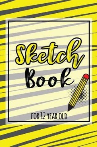 Cover of Sketch Book For 12 Year Old