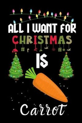 Cover of All I Want For Christmas Is Carrot