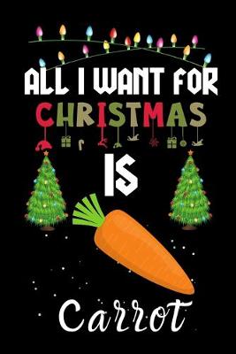 Book cover for All I Want For Christmas Is Carrot