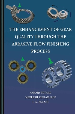 Cover of The Enhancement of Gear Quality through the Abrasive Flow Finishing Process