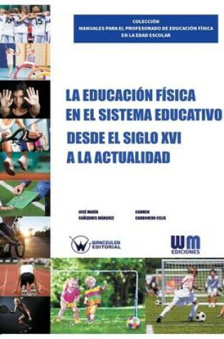 Cover of La Educacion Fisica en el sistema educativo desde el siglo XVI a la actualidad