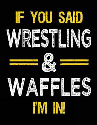 Book cover for If You Said Wrestling & Waffles I'm in