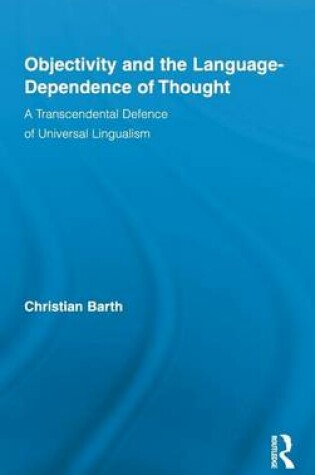 Cover of Objectivity and the Language-Dependence of Thought: A Transcendental Defence of Universal Lingualism
