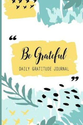 Cover of Be Grateful Daily Gratitude Journal