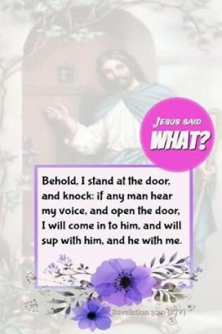 Cover of Jesus Said What? Behold I Stand at the Door & Knock