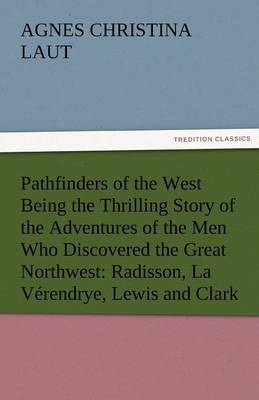 Book cover for Pathfinders of the West Being the Thrilling Story of the Adventures of the Men Who Discovered the Great Northwest