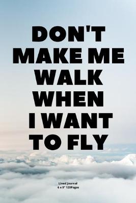 Cover of Don't make me walk when I want to fly