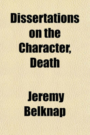 Cover of Dissertations on the Character, Death