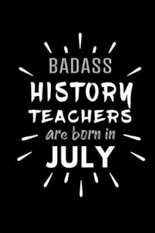 Cover of Badass History Teachers Are Born In July