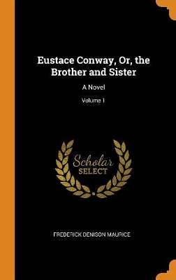 Book cover for Eustace Conway, Or, the Brother and Sister