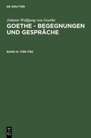 Cover of Goethe - Begegnungen und Gesprache, Bd III, Goethe - Begegnungen und Gesprache (1786-1792)