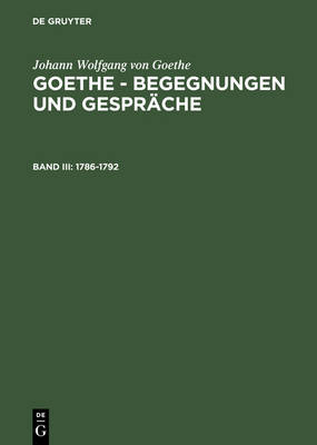 Book cover for Goethe - Begegnungen und Gesprache, Bd III, Goethe - Begegnungen und Gesprache (1786-1792)