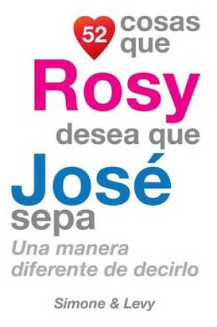 Cover of 52 Cosas Que Rosy Desea Que José Sepa