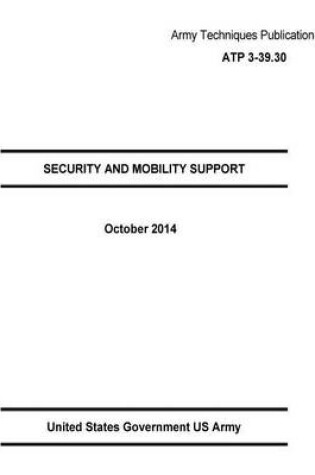 Cover of Army Techniques Publication ATP 3-39.30 SECURITY AND MOBILITY SUPPORT October 2014