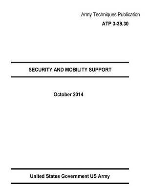 Book cover for Army Techniques Publication ATP 3-39.30 SECURITY AND MOBILITY SUPPORT October 2014