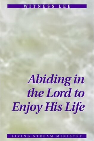 Cover of Abiding in the Lord to Enjoy His Life