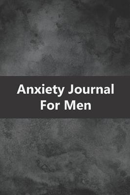 Book cover for Anxiety Journal For Men