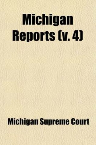 Cover of Michigan Reports (Volume 4); Cases Decided in the Supreme Court of Michigan