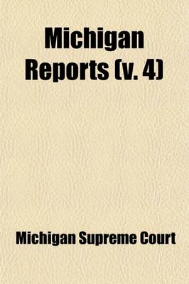 Book cover for Michigan Reports (Volume 4); Cases Decided in the Supreme Court of Michigan