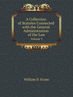 Book cover for A Collection of Statutes Connected with the General Administration of the Law Volume 3