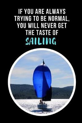 Book cover for If You Are Always Trying To Be Normal, You Will Never Get The Taste Of Sailing